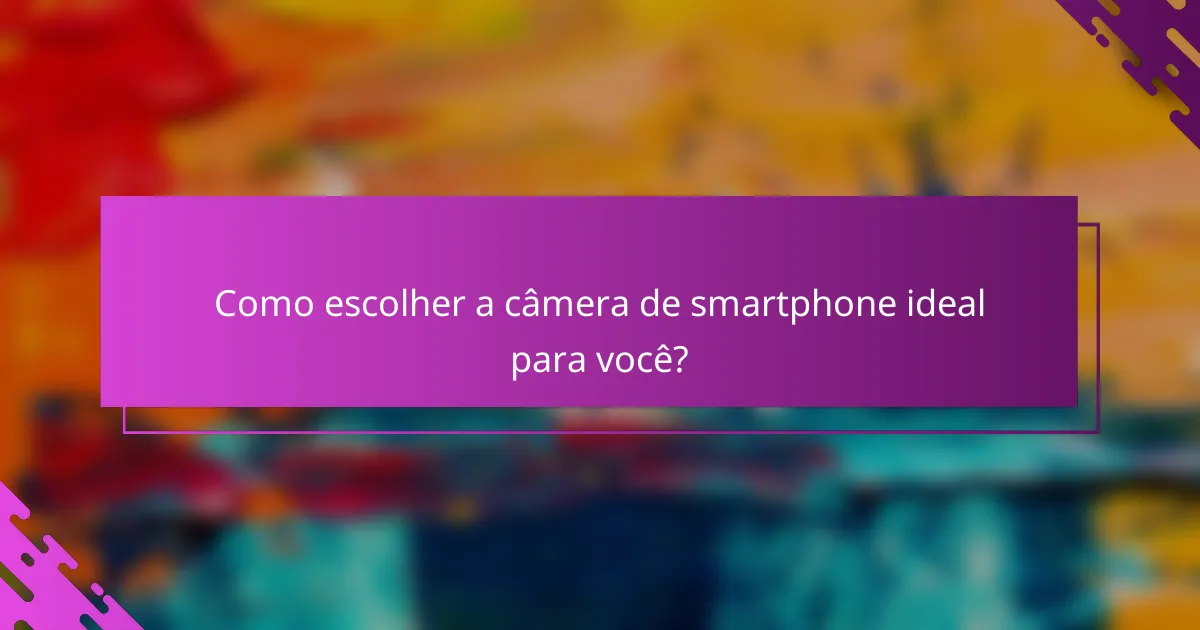 Como escolher a câmera de smartphone ideal para você?