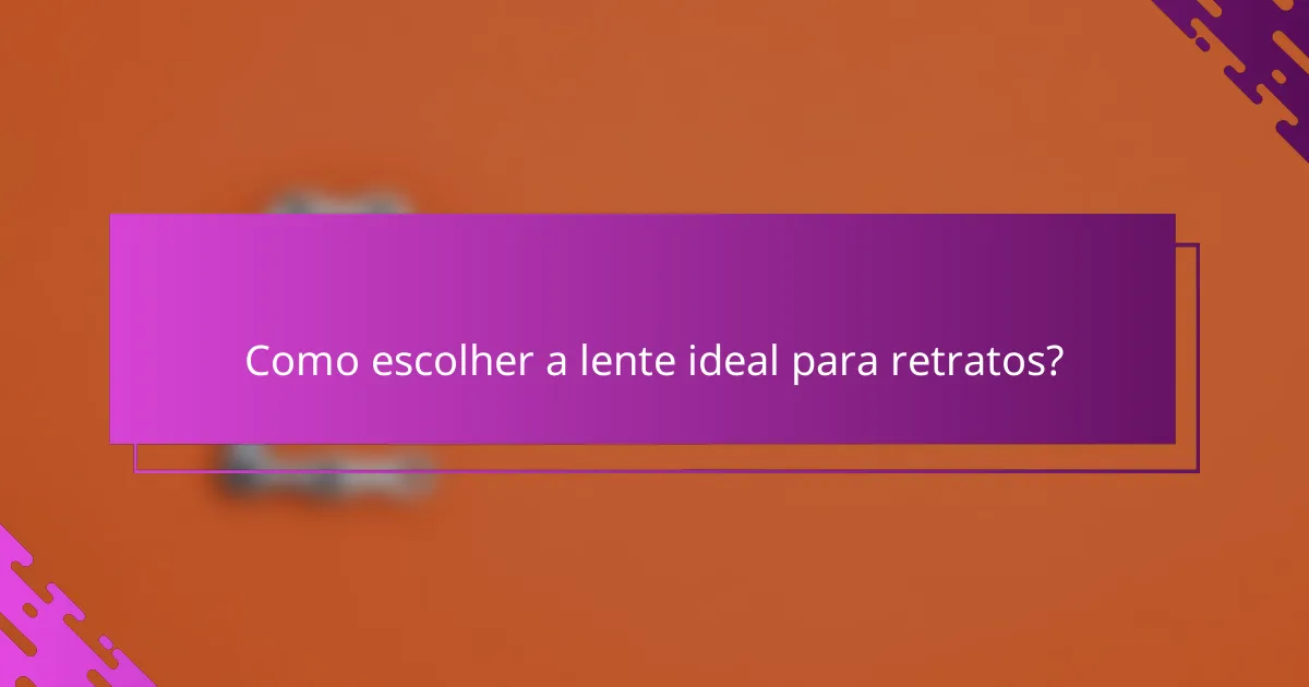 Como escolher a lente ideal para retratos?