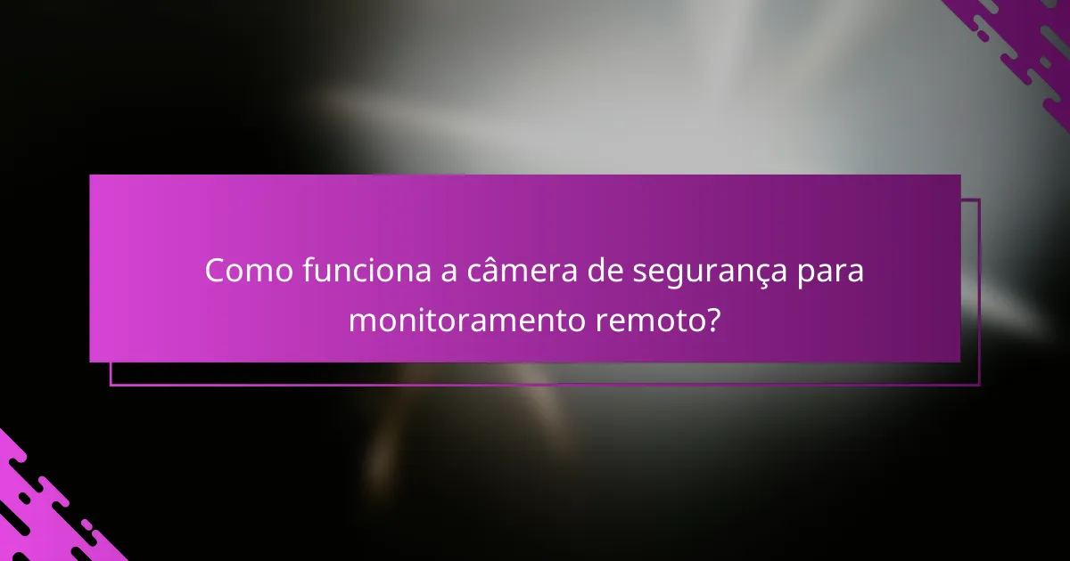 Como funciona a câmera de segurança para monitoramento remoto?