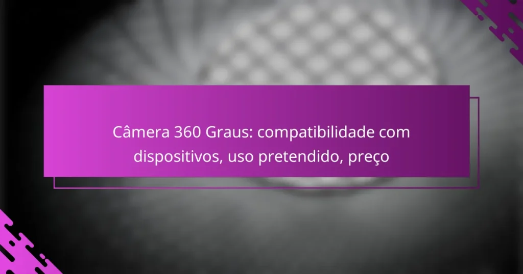 Câmera 360 Graus: compatibilidade com dispositivos, uso pretendido, preço