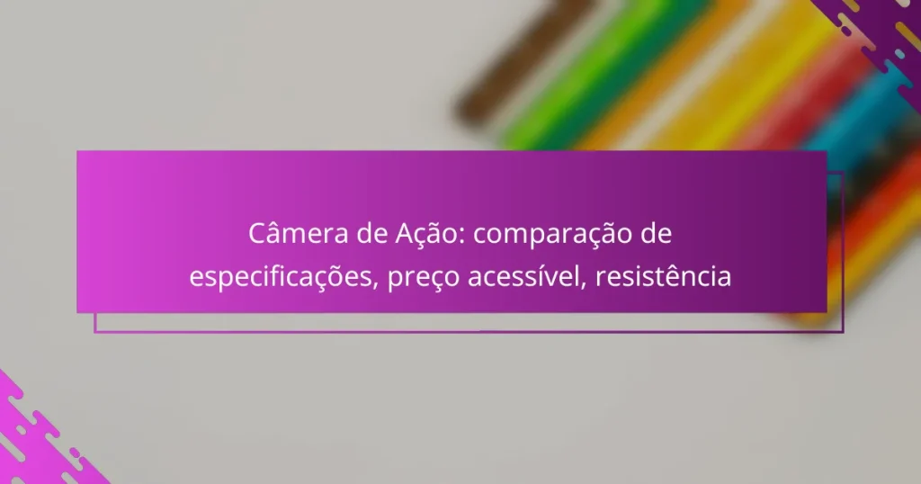 Câmera de Ação: comparação de especificações, preço acessível, resistência