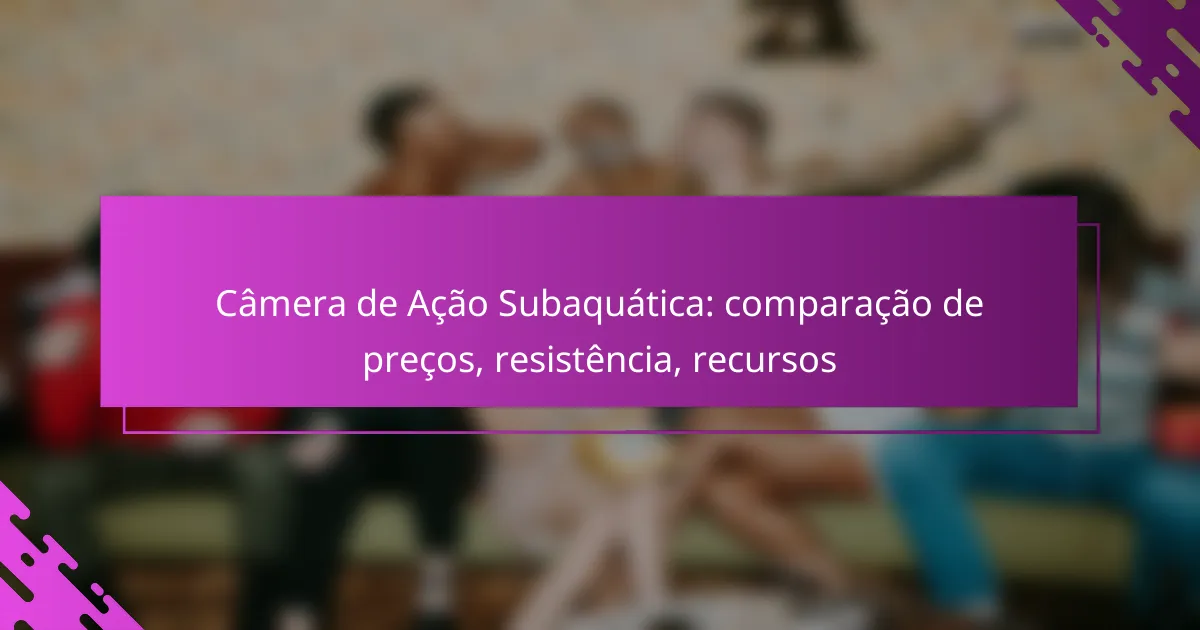 Câmera de Ação Subaquática: comparação de preços, resistência, recursos