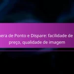 Câmera de Ponto e Dispare: facilidade de uso, preço, qualidade de imagem