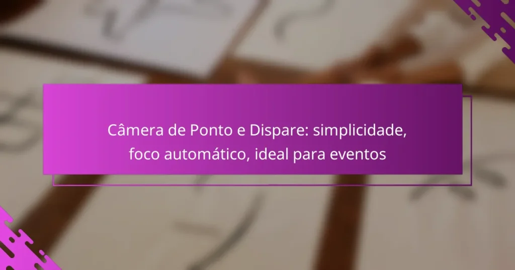 Câmera de Ponto e Dispare: simplicidade, foco automático, ideal para eventos