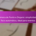Câmera de Ponto e Dispare: simplicidade, foco automático, ideal para eventos