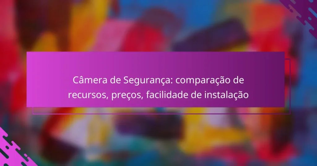 Câmera de Segurança: comparação de recursos, preços, facilidade de instalação