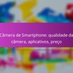 Câmera de Smartphone: qualidade da câmera, aplicativos, preço