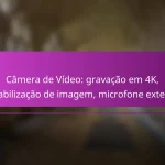 Câmera de Vídeo: gravação em 4K, estabilização de imagem, microfone externo