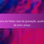 Câmera de Vídeo: tipo de gravação, qualidade de som, preço