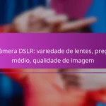 Câmera DSLR: variedade de lentes, preço médio, qualidade de imagem