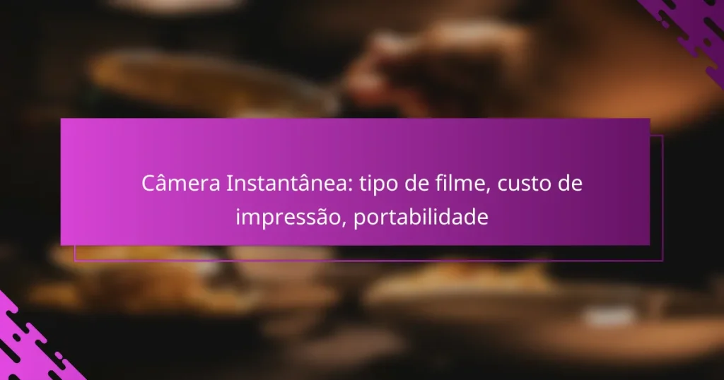 Câmera Instantânea: tipo de filme, custo de impressão, portabilidade