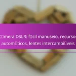 Câmera DSLR: fácil manuseio, recursos automáticos, lentes intercambiáveis