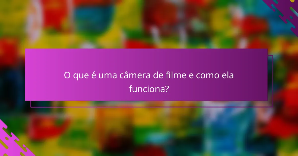 O que é uma câmera de filme e como ela funciona?