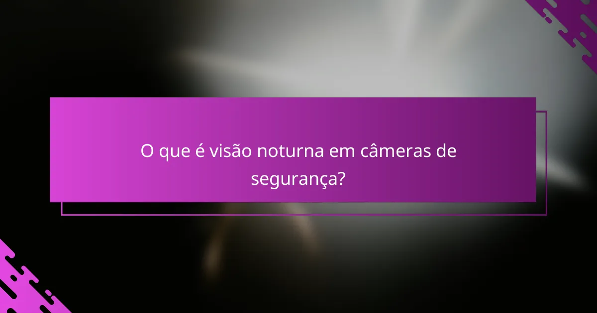 O que é visão noturna em câmeras de segurança?