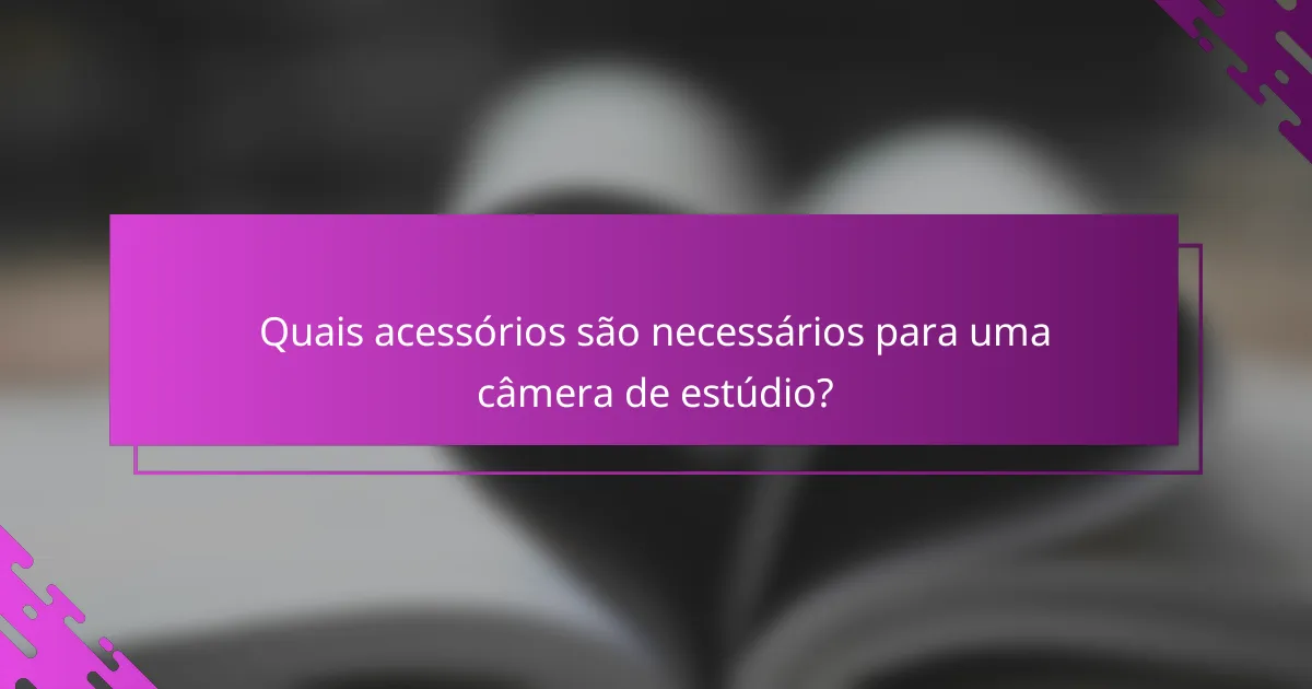 Quais acessórios são necessários para uma câmera de estúdio?