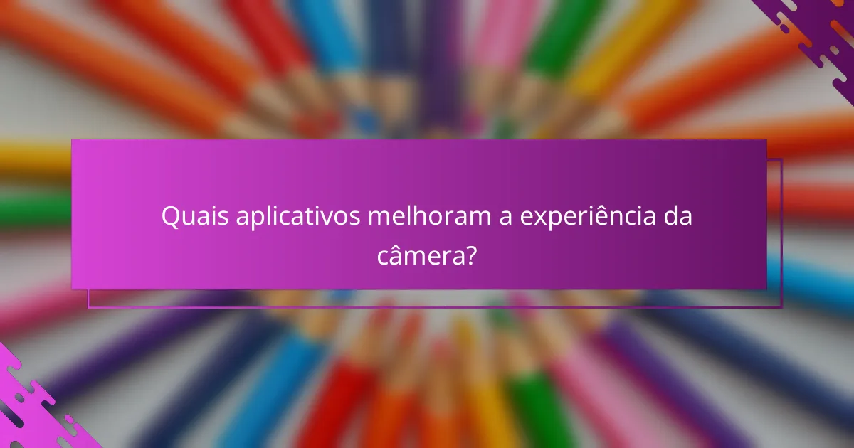 Quais aplicativos melhoram a experiência da câmera?