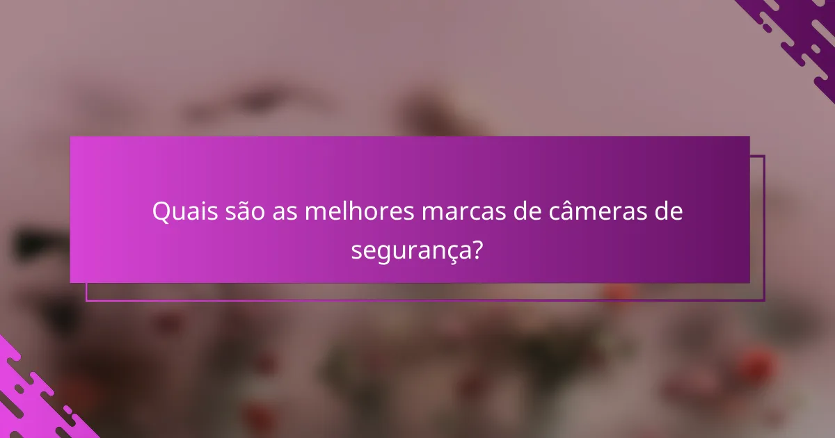 Quais são as melhores marcas de câmeras de segurança?