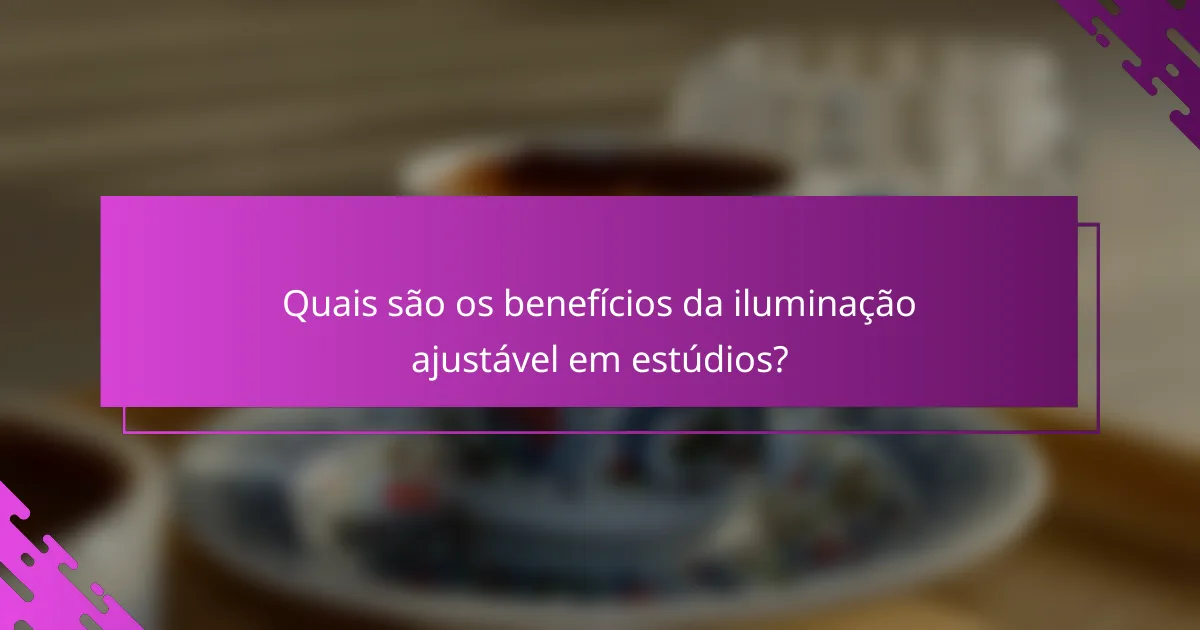Quais são os benefícios da iluminação ajustável em estúdios?