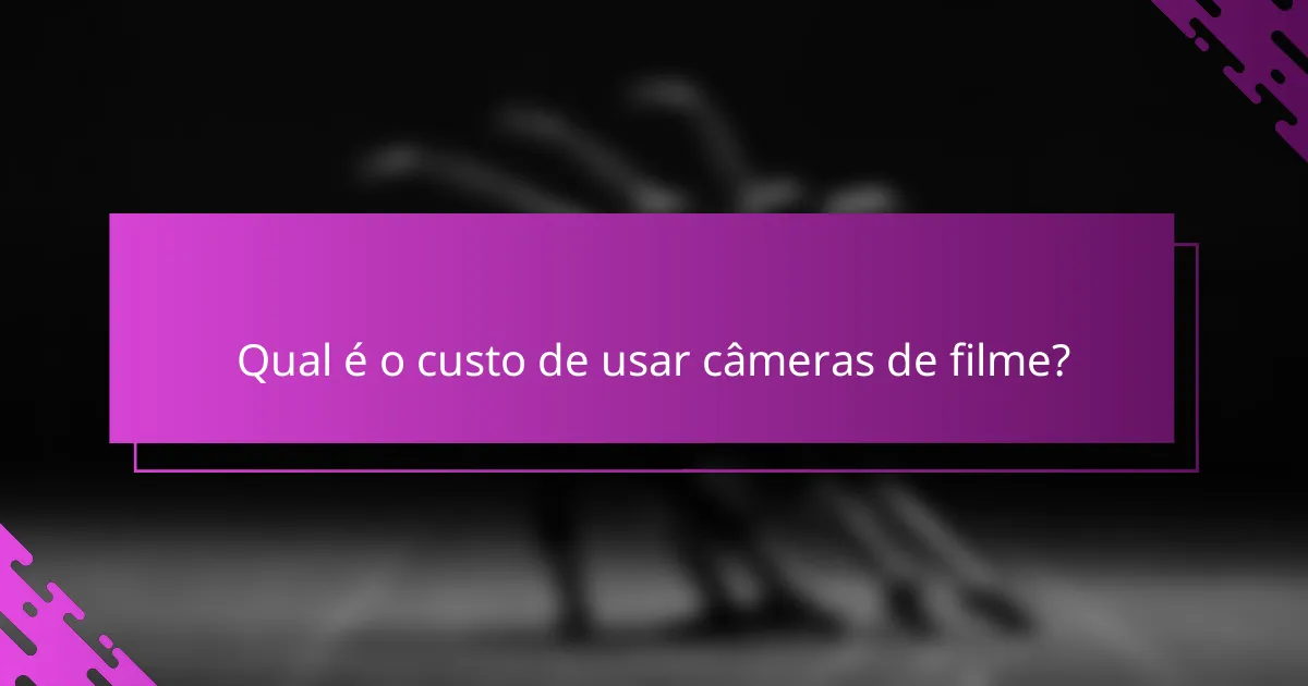 Qual é o custo de usar câmeras de filme?
